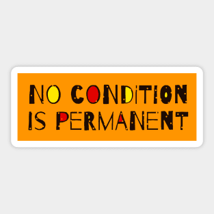 No Condition Is Permanent - Inspirational Quote Sticker